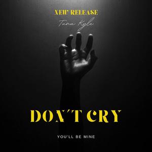 DON'T CRY.
