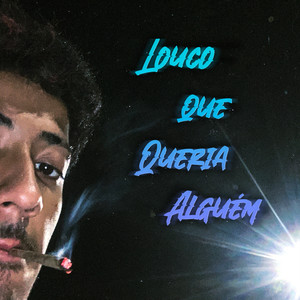 Louco Que Queria Alguém (Explicit)