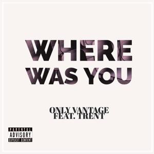 Where Was You (feat. Trent) [Explicit]