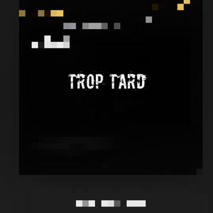 Trop tard (Explicit)
