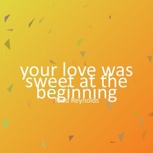 your love was sweet at the beginning