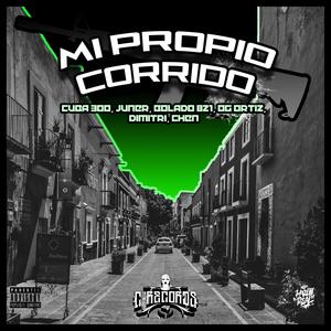 Mi Propio Corrido (feat. Bolado Bajo Zero & Cuba 300) [Explicit]