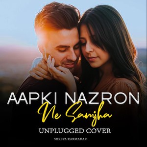 Aapki Nazron Ne Samjha - Unplugged Cover