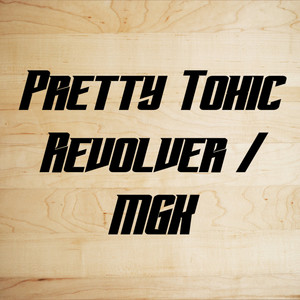 Pretty Toxic Revolver (MGK)