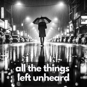 All The Things Left Unheard