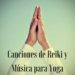 Canciones de Reiki y Música para Yoga - Música New Age para Prácticas Yoga y Reiki para Purificar los Chakras