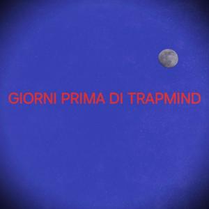 GIORNI PRIMA DI TRAPMIND (Explicit)