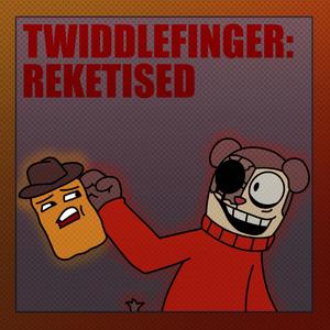 TWIDDLEFINGER: Reketised