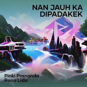 Nan Jauh Ka Dipadakek