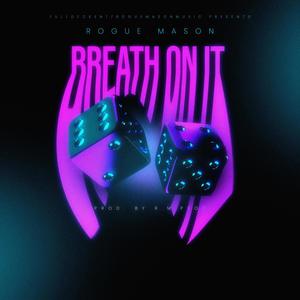 BREATH ON IT