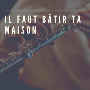 Il faut bâtir ta maison