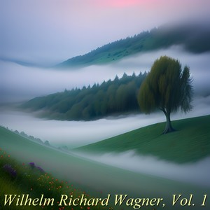 Wilhelm Richard Wagner, Vol. 1