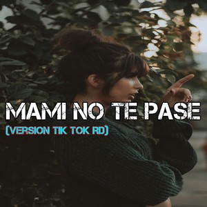 Mami No Te Pase (Version Tik Tok Rd)