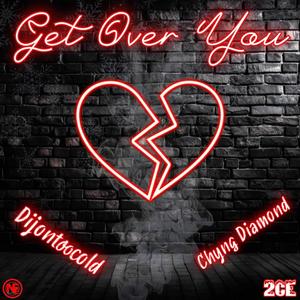 Get Over You (feat. Chyng Diamond) [Explicit]