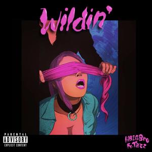 Wildin' (feat. TaZz) (Explicit)