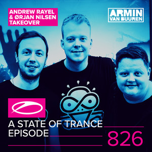 A State Of Trance Episode 826 (Andrew Rayel & Orjan Nilsen take-over)