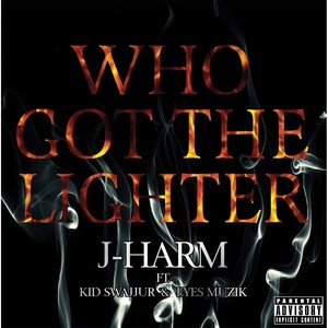 Who Got the Lighter (feat. Kid Swajjur & Eyes Muzik) [Explicit]