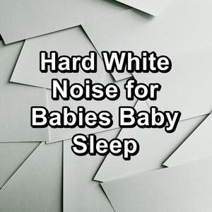 Hard White Noise for Babies Baby Sleep