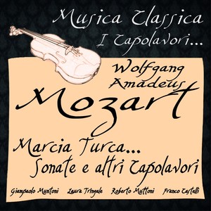 Mozart: Marcia turca... sonate e altri capolavori (Musica classica - i capolavori...)