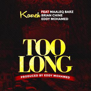 Too Long (feat. Maleeq Barz, Brian Chine & Eddy Mohamed)