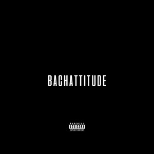 Bachattitude (Explicit)