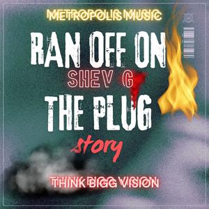 RAN OFF ON THE PLUG (SHEV G) (Explicit)
