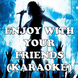 Enjoy with your friends (karaoke)