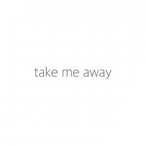 Take Me Away