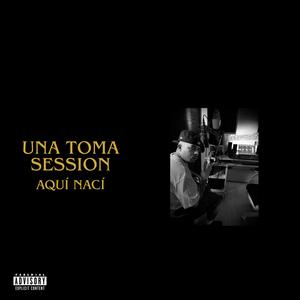 Una Toma Session: Aquí Nací (Explicit)