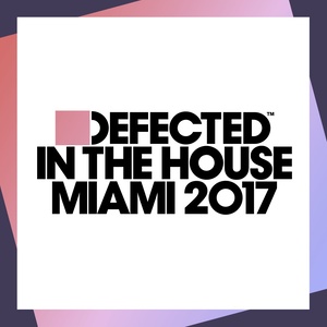Defected In The House Miami 2017 (Mixed)