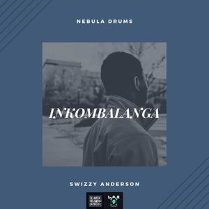 NEBULA DRUMS X SWIZZY ANDERSON - INKOMBALANGA