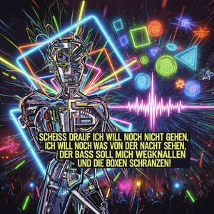 Scheiss drauf, ich will noch nicht gehen !