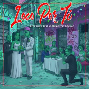 Loco Por Ti (feat. X6 Music & Dravy-P) (Explicit)