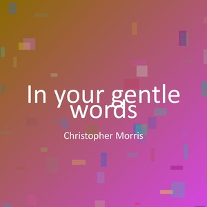 In your gentle words