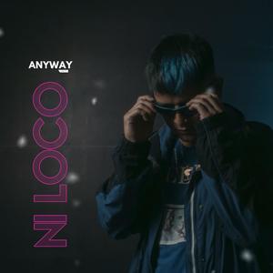 Ni Loco (feat. Anyway Music)