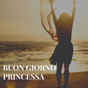 Buon Giorno Princessa