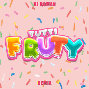 TUTTI FRUTY (Remix)