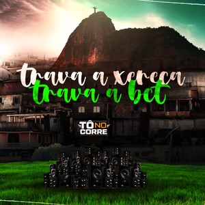 Trava a Xereca Trava a Bct (Explicit)