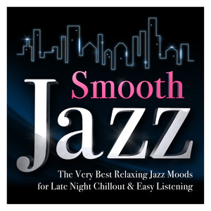 Smooth Jazz – The Very Best Relaxing Jazz Moods for Late Night Chillout & Easy listening