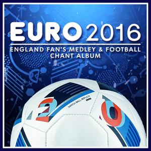 Euro 2016 England Fans Medley and Football Chants Album