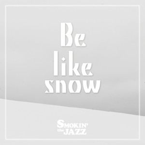 Be Like Snow