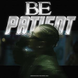 Be Patient (Explicit)