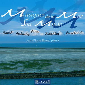 Piano Recital: Ferey, Jean-Pierre - CRAS, J. / KOECHLIN, C. / DEBUSSY, C. / LEMELAND, A. (Musiques de la mer - Sea Music) [Ferey]