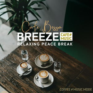 Cafe Bossa Breeze -Relaxing Peace Break