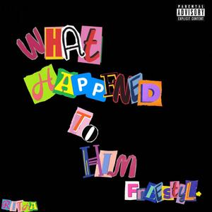 What Happened To Him(Freestyle) (Explicit)