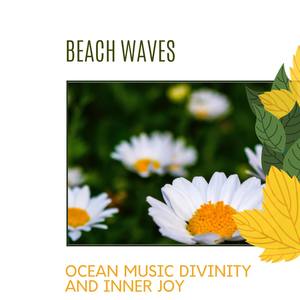 Beach Waves - Ocean Music Divinity and Inner Joy