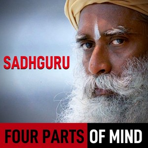 Four Parts of Mind | Sadhguru | Eye-Opening Speech