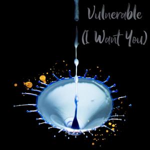 Vulnerable (I Want You)