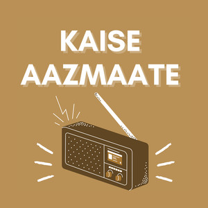 Kaise Aazmaate