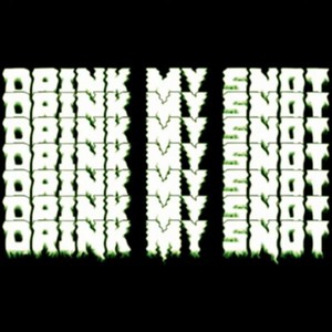 DR1NK MY SN0T! (Explicit)